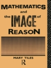 Mathematics and the Image of Reason - eBook