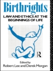 Birthrights : Law and Ethics at the Beginnings of Life - eBook