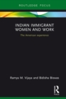 Indian Immigrant Women and Work : The American experience - eBook
