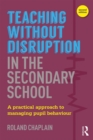 Teaching without Disruption in the Secondary School : A Practical Approach to Managing Pupil Behaviour - eBook