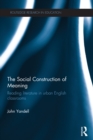 The Social Construction of Meaning : Reading literature in urban English classrooms - eBook