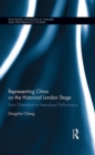 Representing China on the Historical London Stage : From Orientalism to Intercultural Performance - eBook