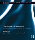 The Future of Testimony : Interdisciplinary Perspectives on Witnessing - eBook