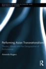 Performing Asian Transnationalisms : Theatre, Identity, and the Geographies of Performance - eBook
