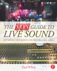 The SOS Guide to Live Sound : Optimising Your Band's Live-Performance Audio - eBook