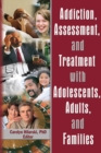 Addiction, Assessment, and Treatment with Adolescents, Adults, and Families - eBook