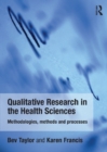 Qualitative Research in the Health Sciences : Methodologies, Methods and Processes - eBook