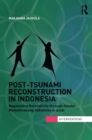 Post-Tsunami Reconstruction in Indonesia : Negotiating Normativity through Gender Mainstreaming Initiatives in Aceh - eBook