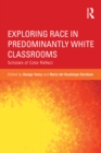 Exploring Race in Predominantly White Classrooms : Scholars of Color Reflect - eBook