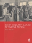 Soviet Consumer Culture in the Brezhnev Era - eBook