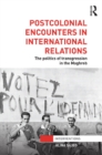 Postcolonial Encounters in International Relations : The Politics of Transgression in the Maghreb - eBook