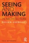 Seeing and Making in Architecture : Design Exercises - eBook