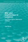 War and Intervention in Lebanon (Routledge Revivals) : The Israeli-Syrian Deterrence Dialogue - eBook
