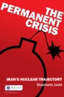 The Permanent Crisis : Iran's Nuclear Trajectory - eBook