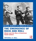 The Emergence of Rock and Roll : Music and the Rise of American Youth Culture - eBook