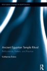 Ancient Egyptian Temple Ritual : Performance, Patterns, and Practice - eBook