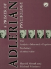 Primer of Adlerian Psychology : The Analytic - Behavioural - Cognitive Psychology of Alfred Adler - eBook