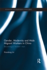 Gender, Modernity and Male Migrant Workers in China : Becoming a 'Modern' Man - eBook