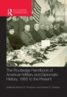 The Routledge Handbook of American Military and Diplomatic History : 1865 to the Present - eBook