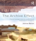 The Archive Effect : Found Footage and the Audiovisual Experience of History - eBook