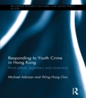 Responding to Youth Crime in Hong Kong : Penal Elitism, Legitimacy and Citizenship - eBook