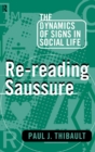 Re-reading Saussure : The Dynamics of Signs in Social Life - eBook
