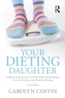 Your Dieting Daughter : Antidotes Parents can Provide for Body Dissatisfaction, Excessive Dieting, and Disordered Eating - eBook