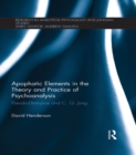 Apophatic Elements in the Theory and Practice of Psychoanalysis : Pseudo-Dionysius and C.G. Jung - eBook