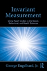 Invariant Measurement : Using Rasch Models in the Social, Behavioral, and Health Sciences - eBook