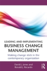 Leading and Implementing Business Change Management : Making Change Stick in the Contemporary Organization - eBook