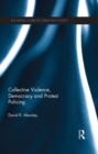 Collective Violence, Democracy and Protest Policing - eBook