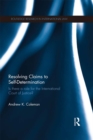 Resolving Claims to Self-Determination : Is There a Role for the International Court of Justice? - eBook