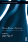 Human Dignity in Bioethics : From Worldviews to the Public Square - eBook