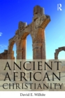 Ancient African Christianity : An Introduction to a Unique Context and Tradition - eBook