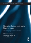 Education Reform and Social Class in Japan : The emerging incentive divide - eBook