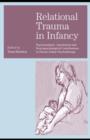 Relational Trauma in Infancy : Psychoanalytic, Attachment and Neuropsychological Contributions to Parent-Infant Psychotherapy - eBook
