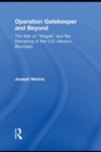 Operation Gatekeeper and Beyond : The War On "Illegals" and the Remaking of the U.S. - Mexico Boundary - eBook