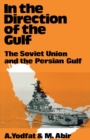 In the Direction of the Gulf : The Soviet Union and the Persian Gulf - eBook