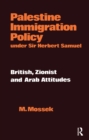 Palestine Immigration Policy Under Sir Herbert Samuel : British, Zionist and Arab Attitudes - eBook