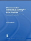 The Cooperation Challenge of Economics and the Protection of Water Supplies : A Case Study of the New York City Watershed Collaboration - eBook