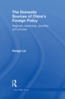 The Domestic Sources of China's Foreign Policy : Regimes, Leadership, Priorities and Process - eBook