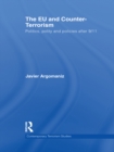 The EU and Counter-Terrorism : Politics, Polity and Policies after 9/11 - eBook