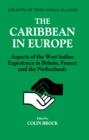 The Caribbean in Europe : Aspects of the West Indies Experience in Britain, France and the Netherland - eBook