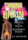 Tuning the Brain : Principles and Practice of Neurosomatic Medicine - eBook