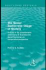 The Social Democratic Image of Society (Routledge Revivals) : A Study of the Achievements and Origins of Scandinavian Social Democracy in Comparative Perspective - eBook