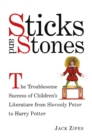 Sticks and Stones : The Troublesome Success of Children's Literature from Slovenly Peter to Harry Potter - eBook
