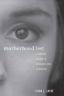 Motherhood Lost : A Feminist Account of Pregnancy Loss in America - eBook