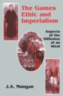The Games Ethic and Imperialism : Aspects of the Diffusion of an Ideal - eBook