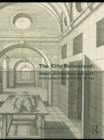 The City Rehearsed : Object, Architecture, and Print in the Worlds of Hans Vredeman de Vries - eBook