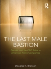 The Last  Male Bastion : Gender and the CEO Suite in America's Public Companies - eBook